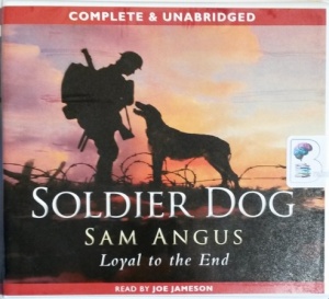 Soldier Dog - Loyal to the End written by Sam Angus performed by Joe Jameson on CD (Unabridged)